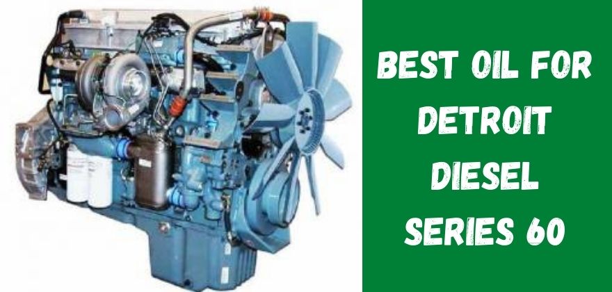 Best Oil For Detroit Diesel Series 60