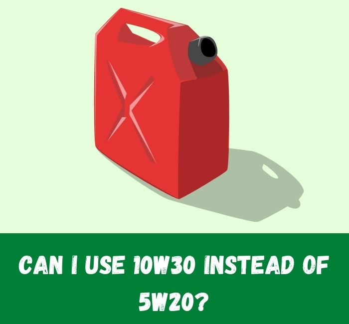 Can I Use 10w30 Instead Of 5w20